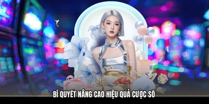 Bí quyết nâng cao hiệu quả cược số